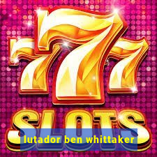 lutador ben whittaker